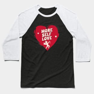 More Self Love Funny Valentines Day Heart Cute Cupid Arrow Baseball T-Shirt